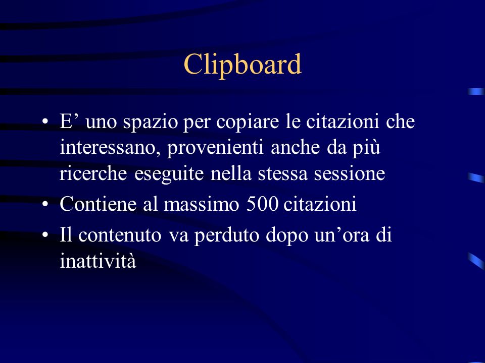Clipboard E’ uno spazio per copiare le citazioni che interessano, provenienti anche da più ricerche eseguite nella stessa sessione.