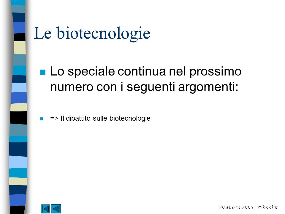 Le biotecnologie Lo speciale continua nel prossimo numero con i seguenti argomenti: => Il dibattito sulle biotecnologie.