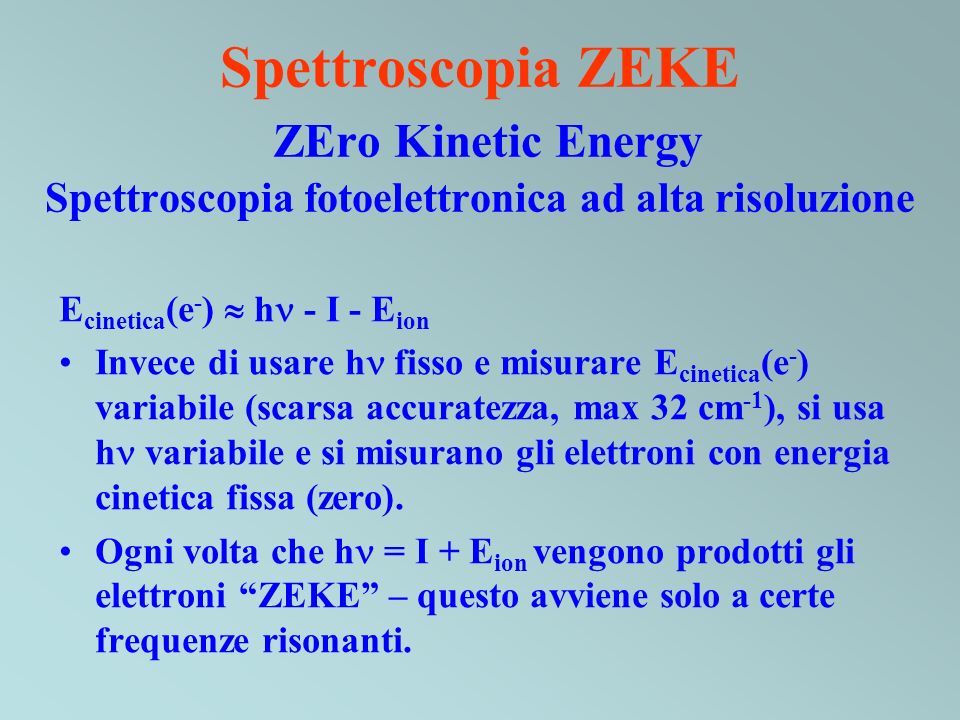 Spettroscopia ZEKE ZEro Kinetic Energy Spettroscopia fotoelettronica ad alta risoluzione