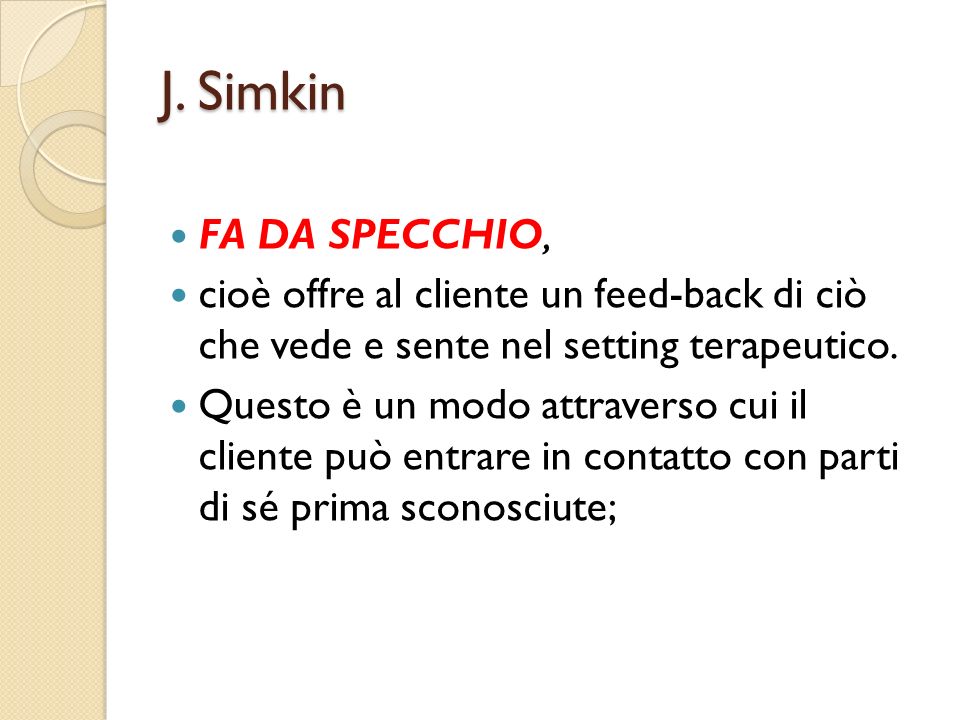 J. Simkin FA DA SPECCHIO, cioè offre al cliente un feed-back di ciò che vede e sente nel setting terapeutico.