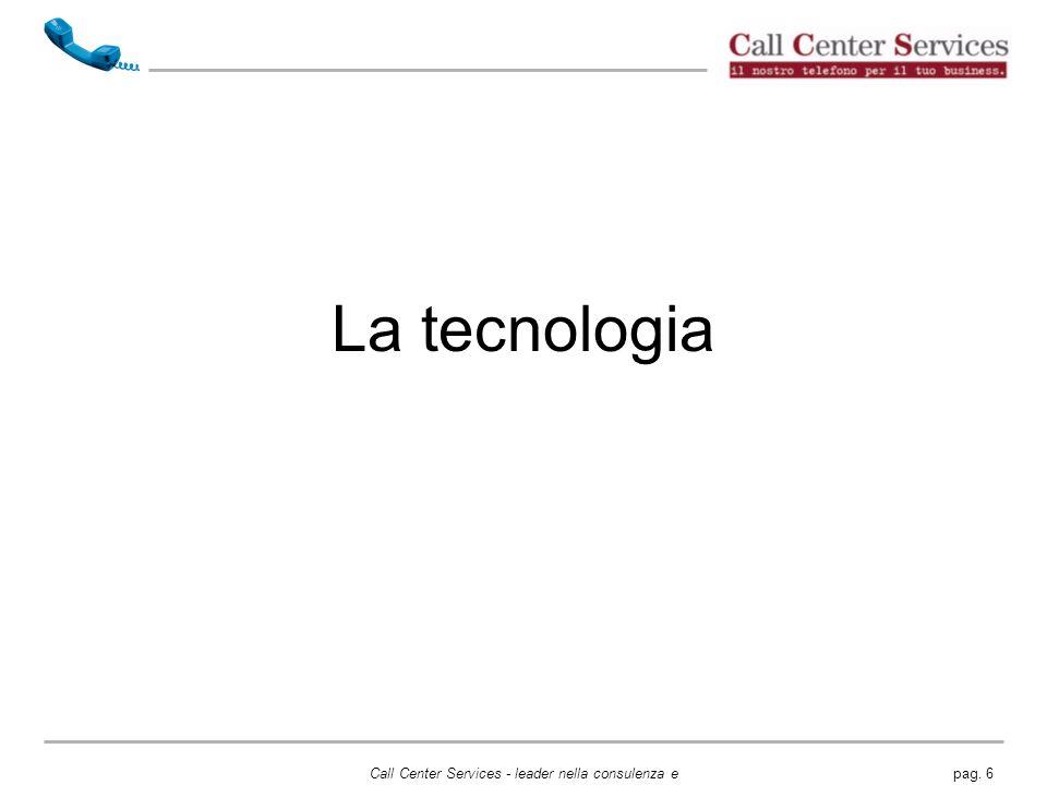 La tecnologia Call Center Services - leader nella consulenza e servizi per Call Center e Telemarketing.