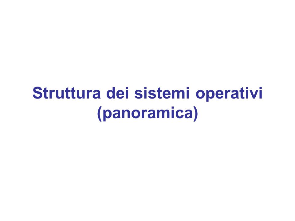 Struttura dei sistemi operativi (panoramica)