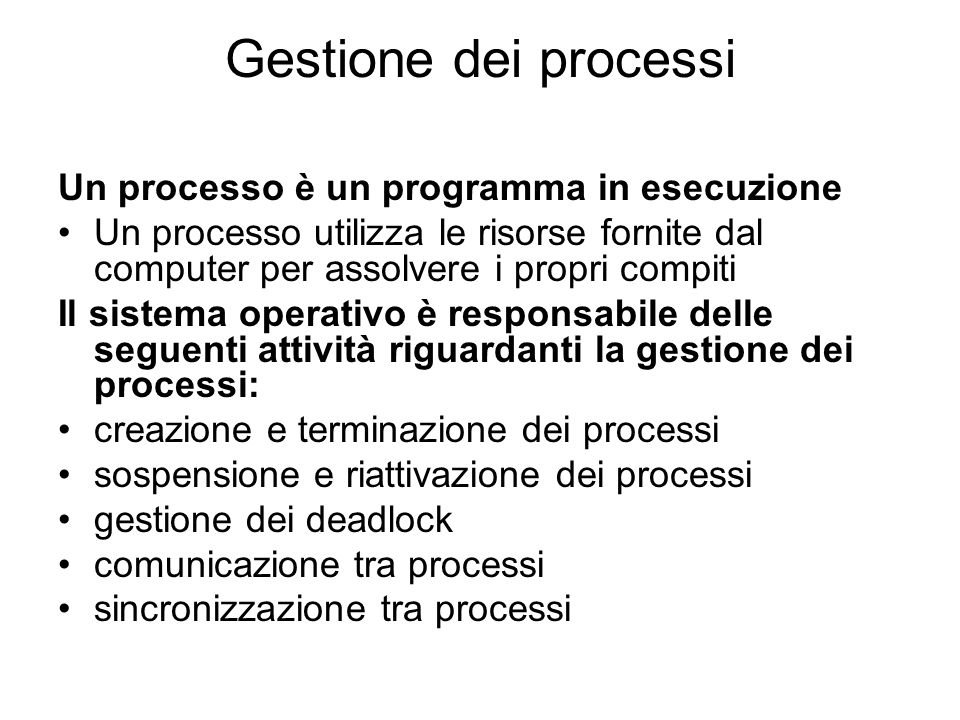 Gestione dei processi Un processo è un programma in esecuzione