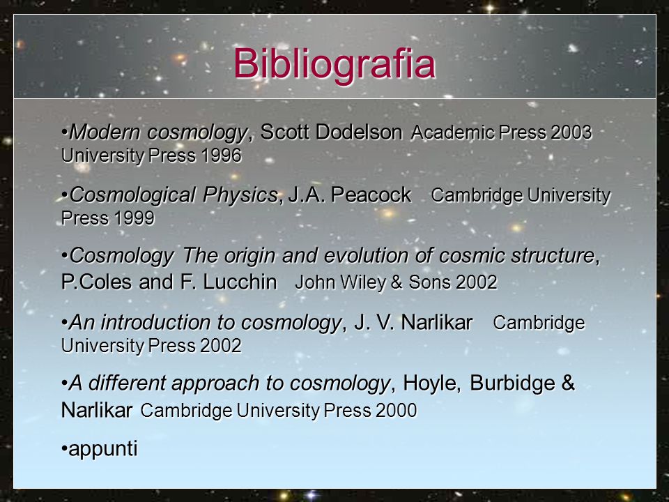 Bibliografia Modern cosmology, Scott Dodelson Academic Press 2003 University Press