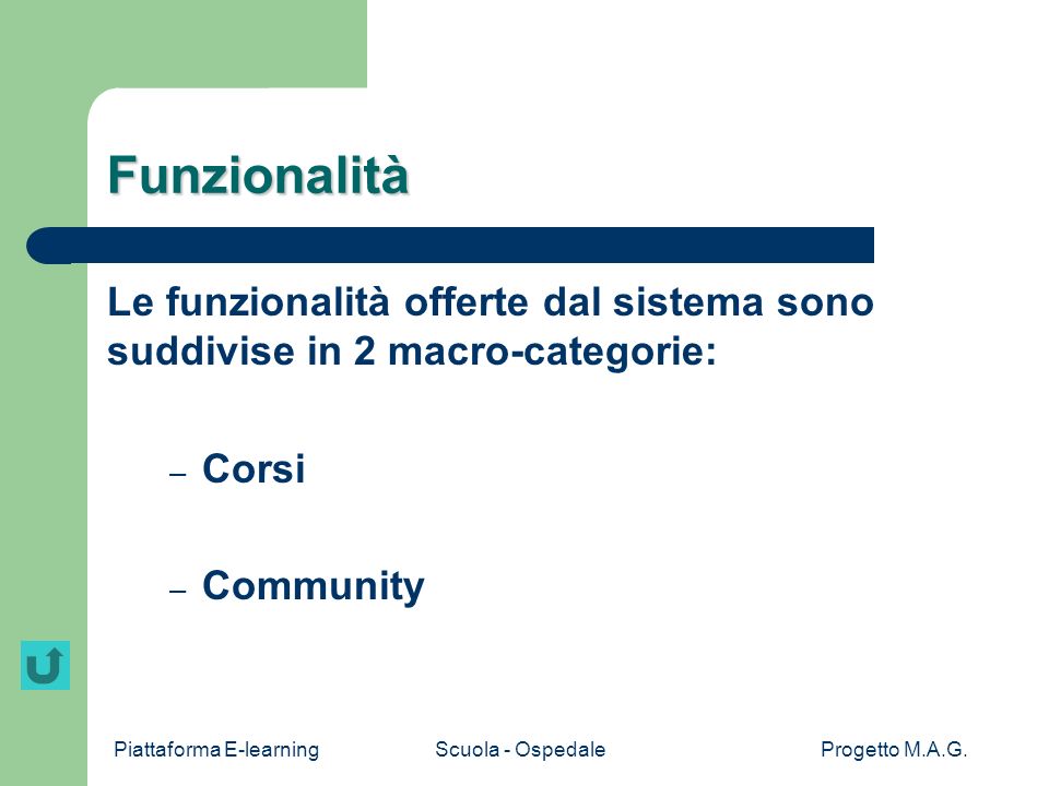 Funzionalità Le funzionalità offerte dal sistema sono suddivise in 2 macro-categorie: Corsi.