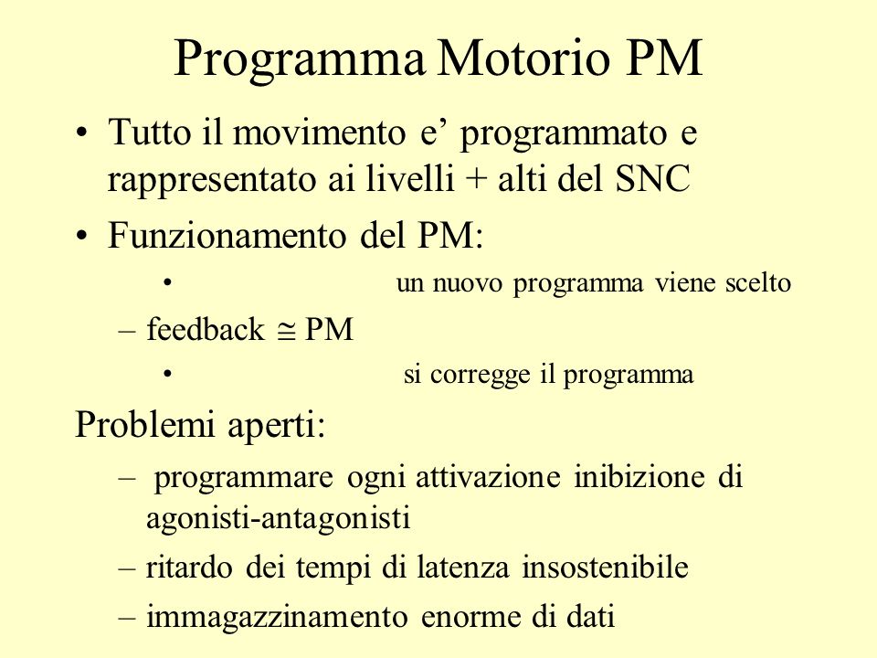 Programma Motorio PM Tutto il movimento e’ programmato e rappresentato ai livelli + alti del SNC. Funzionamento del PM: