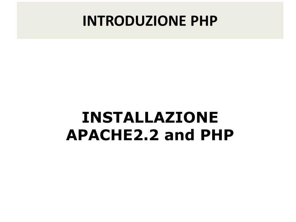 INTRODUZIONE PHP INSTALLAZIONE APACHE2.2 and PHP