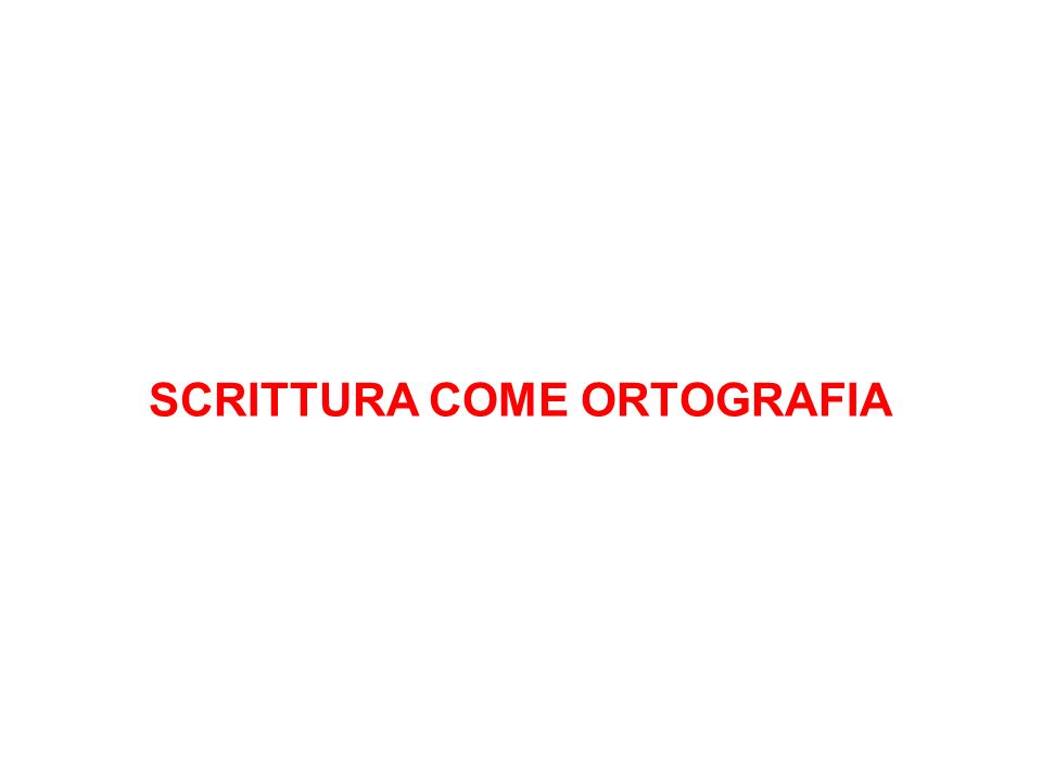 SCRITTURA COME ORTOGRAFIA