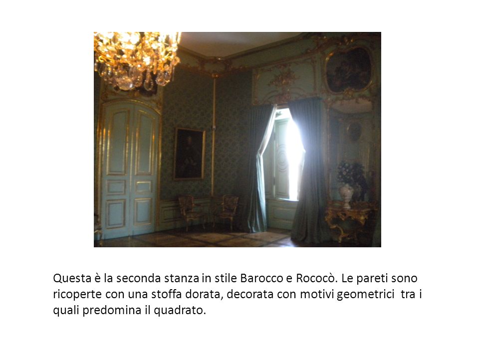 Questa è la seconda stanza in stile Barocco e Rococò