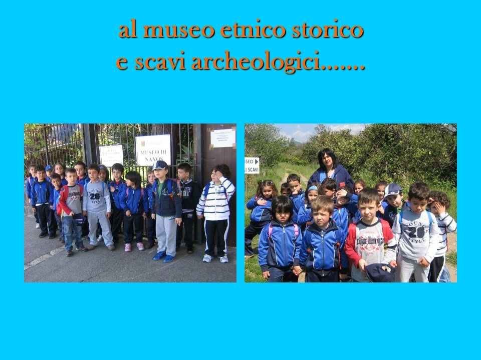 al museo etnico storico e scavi archeologici…….