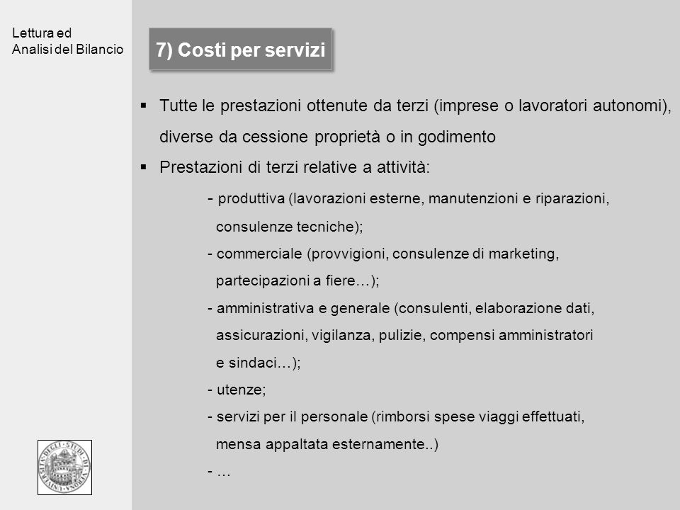 7) Costi per servizi Tutte le prestazioni ottenute da terzi (imprese o lavoratori autonomi), diverse da cessione proprietà o in godimento.