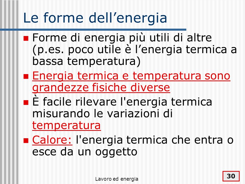 Le forme dell’energia Forme di energia più utili di altre (p.es. poco utile è l’energia termica a bassa temperatura)