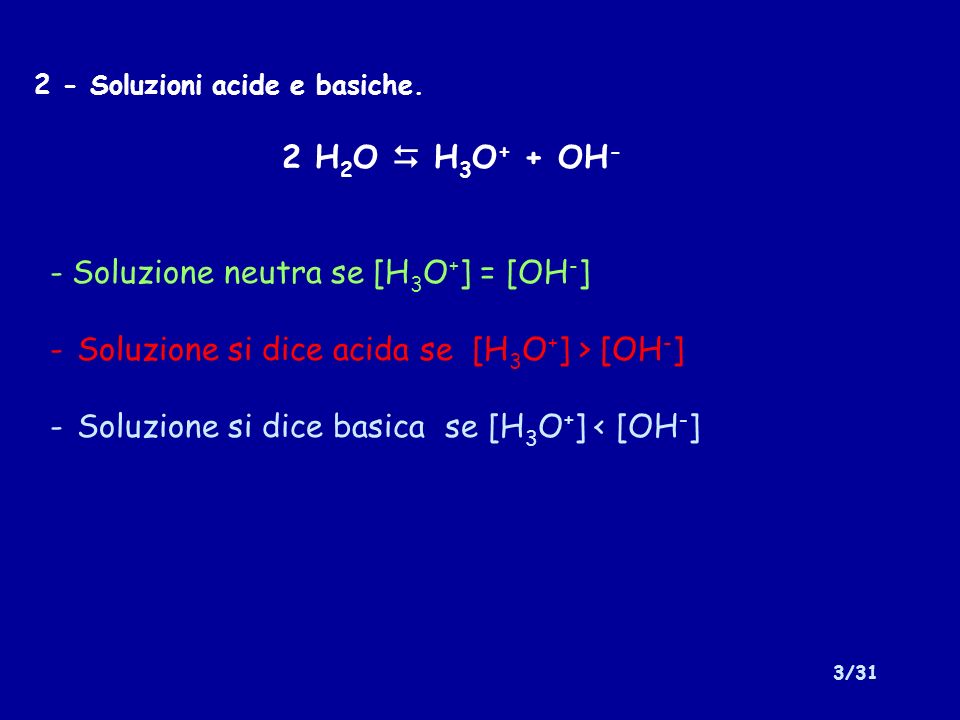 Soluzione neutra se [H3O+] = [OH-]
