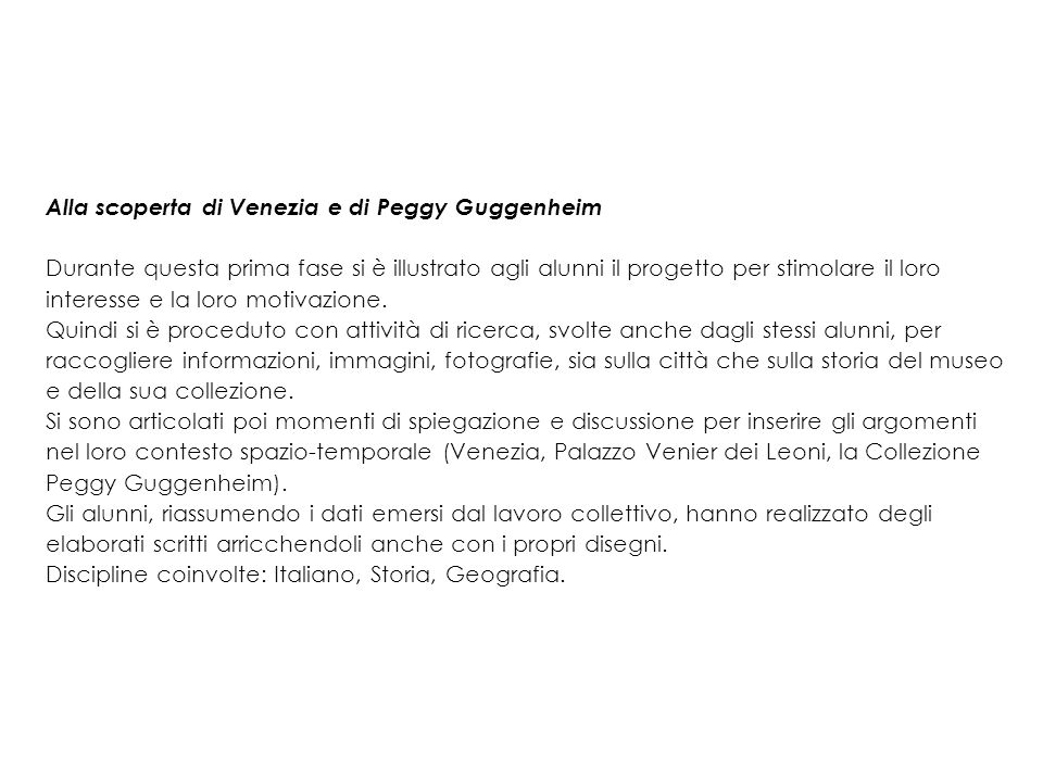 Alla scoperta di Venezia e di Peggy Guggenheim Durante questa prima fase si è illustrato agli alunni il progetto per stimolare il loro interesse e la loro motivazione.