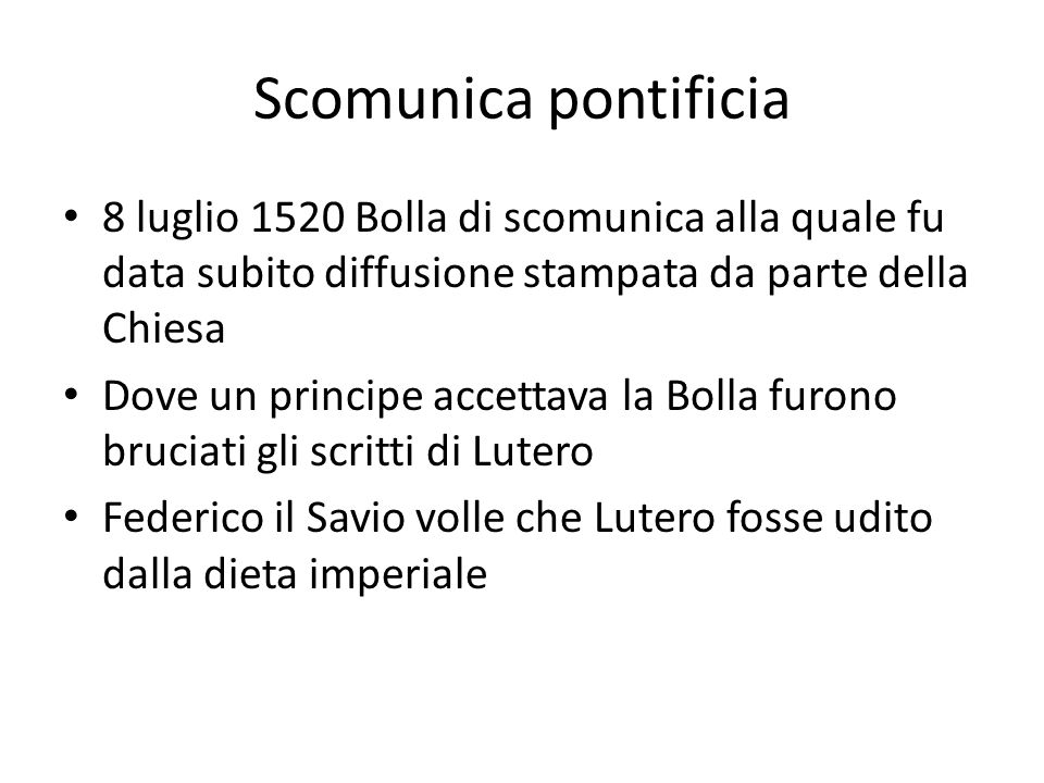 Scomunica pontificia 8 luglio 1520 Bolla di scomunica alla quale fu data subito diffusione stampata da parte della Chiesa.