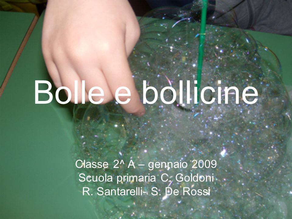 Bolle e bollicine Classe 2^ A – gennaio 2009