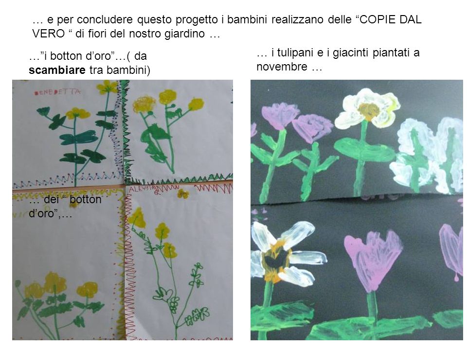 … e per concludere questo progetto i bambini realizzano delle COPIE DAL VERO di fiori del nostro giardino …