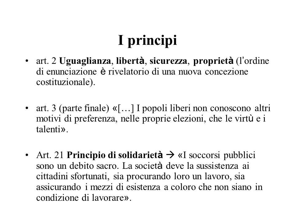 I principi art. 2 Uguaglianza, libertà, sicurezza, proprietà (l’ordine di enunciazione è rivelatorio di una nuova concezione costituzionale).