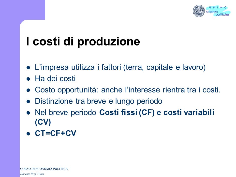 I costi di produzione L’impresa utilizza i fattori (terra, capitale e lavoro) Ha dei costi.