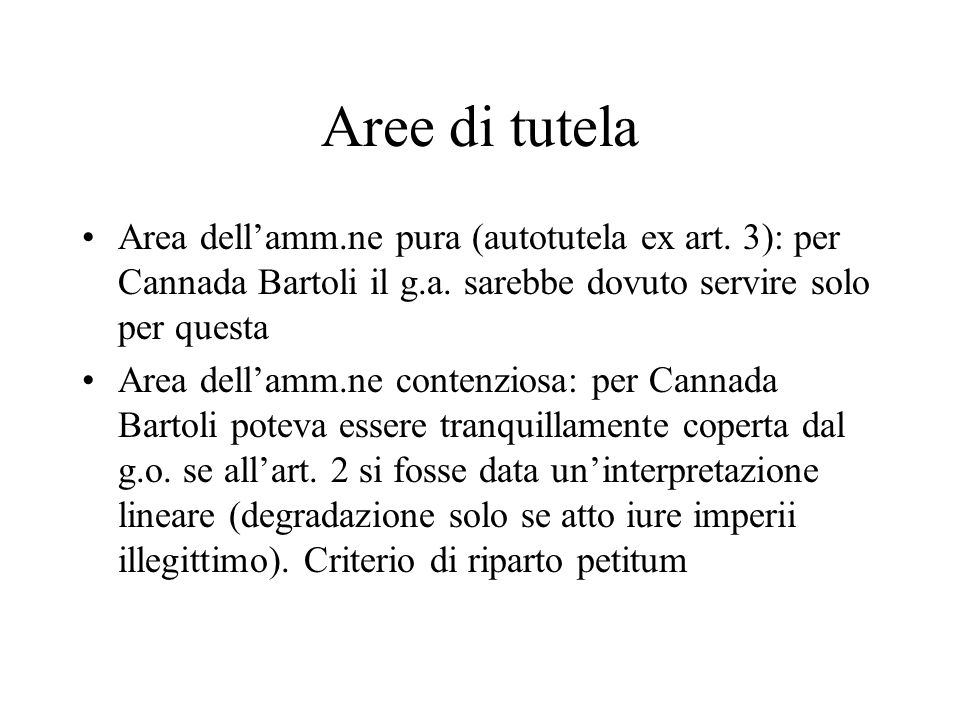 Aree di tutela Area dell’amm.ne pura (autotutela ex art. 3): per Cannada Bartoli il g.a. sarebbe dovuto servire solo per questa.