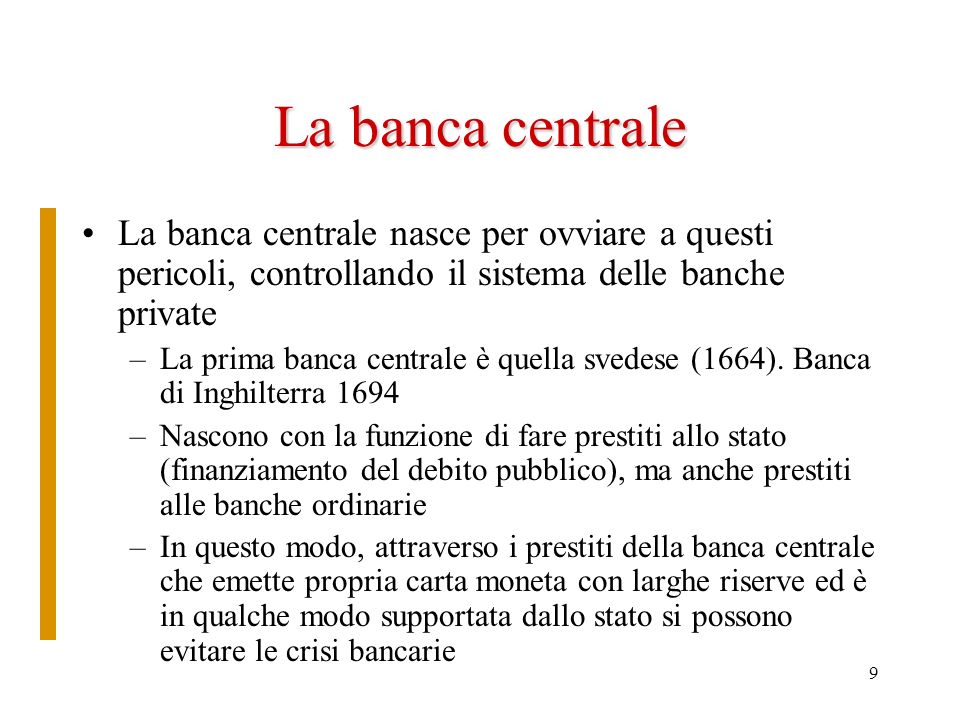La banca centrale La banca centrale nasce per ovviare a questi pericoli, controllando il sistema delle banche private.