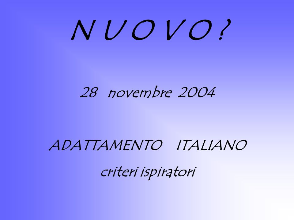 N U O V O 28 novembre 2004 ADATTAMENTO ITALIANO criteri ispiratori