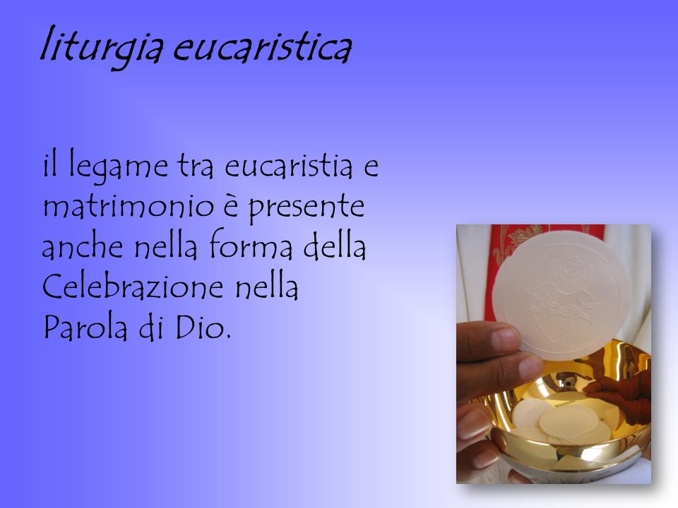 liturgia eucaristica il legame tra eucaristia e matrimonio è presente anche nella forma della Celebrazione nella Parola di Dio.