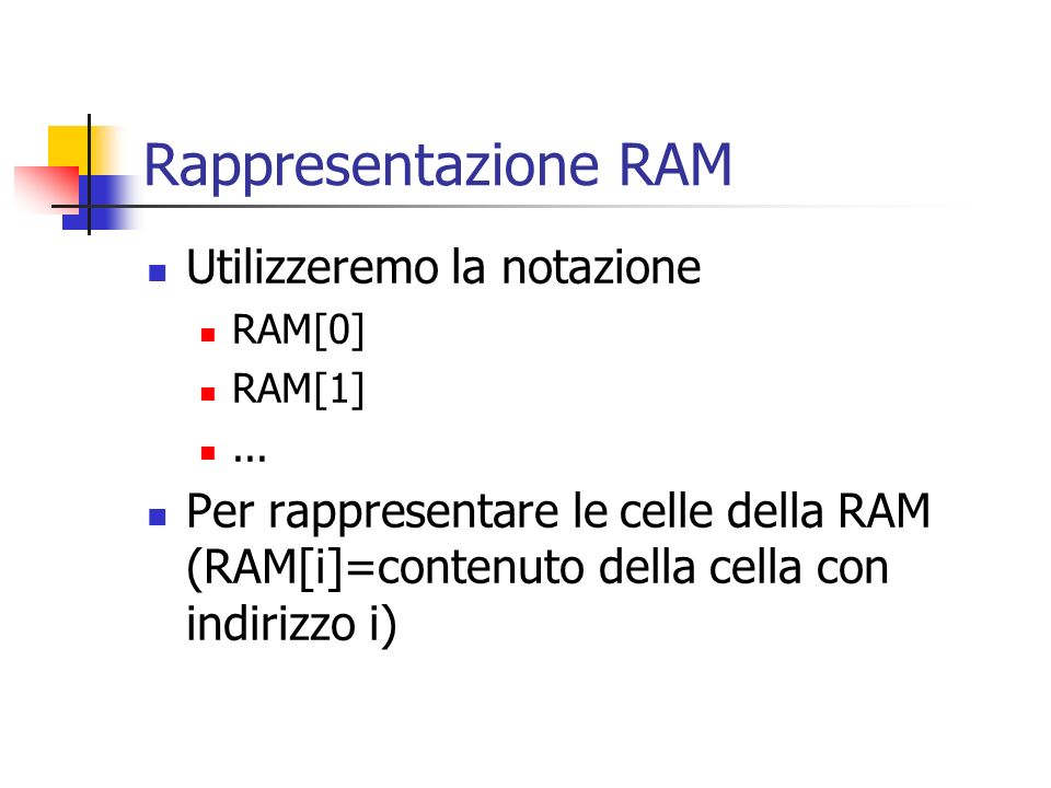 Rappresentazione RAM Utilizzeremo la notazione