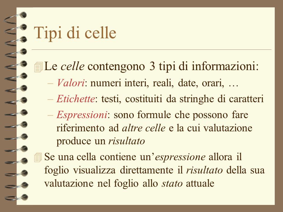 Tipi di celle Le celle contengono 3 tipi di informazioni: