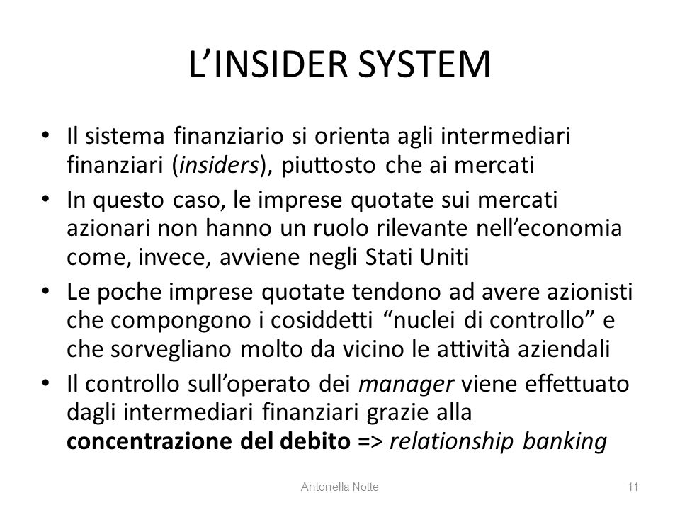 L’INSIDER SYSTEM Il sistema finanziario si orienta agli intermediari finanziari (insiders), piuttosto che ai mercati.