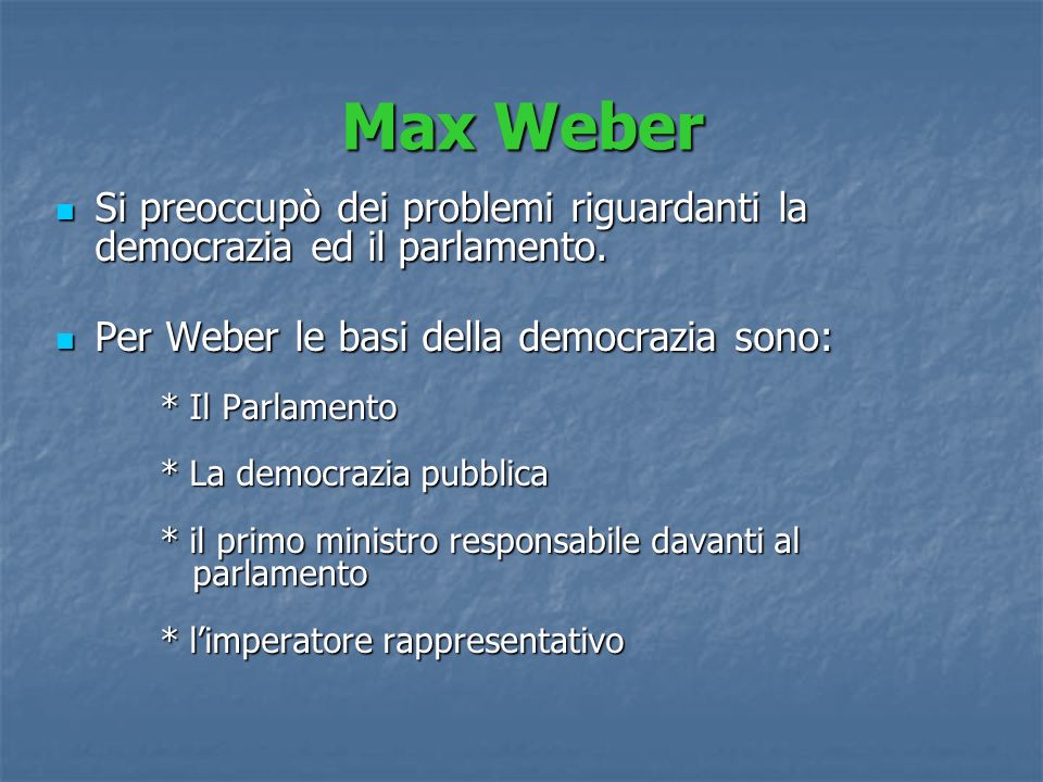 Max Weber Si preoccupò dei problemi riguardanti la democrazia ed il parlamento.