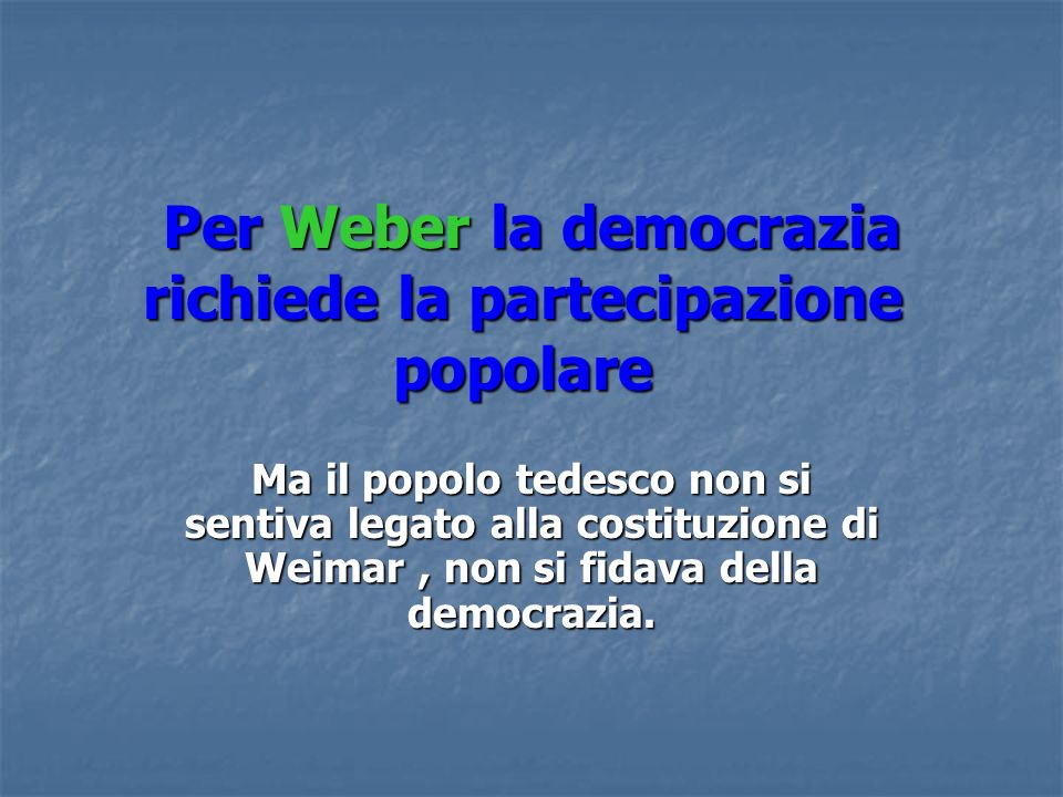 Per Weber la democrazia richiede la partecipazione popolare