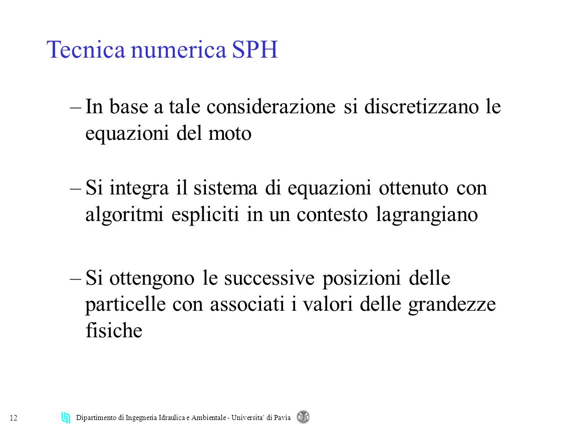 Tecnica numerica SPH In base a tale considerazione si discretizzano le equazioni del moto.