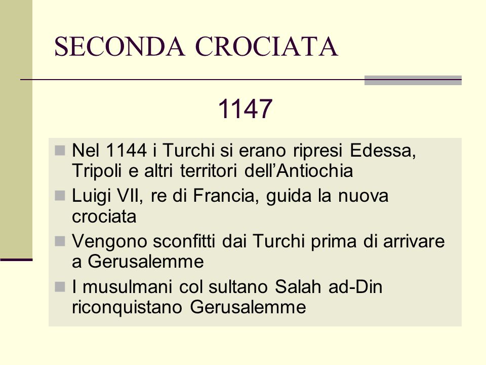 SECONDA CROCIATA Nel 1144 i Turchi si erano ripresi Edessa, Tripoli e altri territori dell’Antiochia.