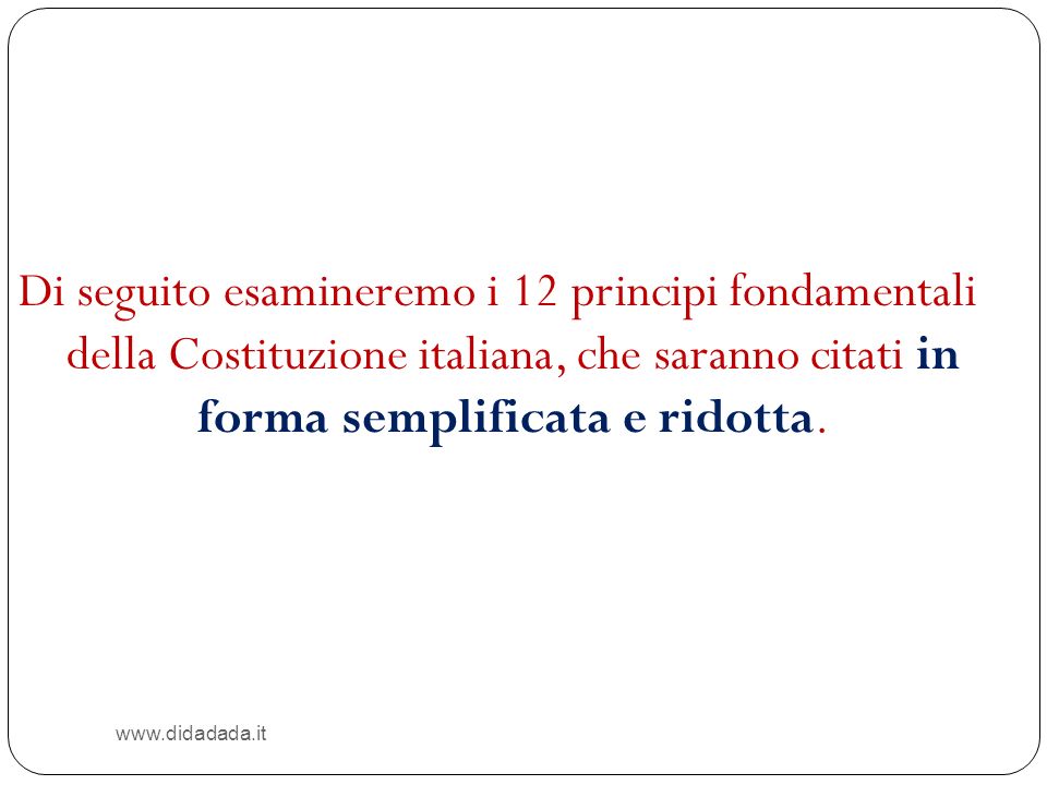 Di seguito esamineremo i 12 principi fondamentali della Costituzione italiana, che saranno citati in forma semplificata e ridotta.