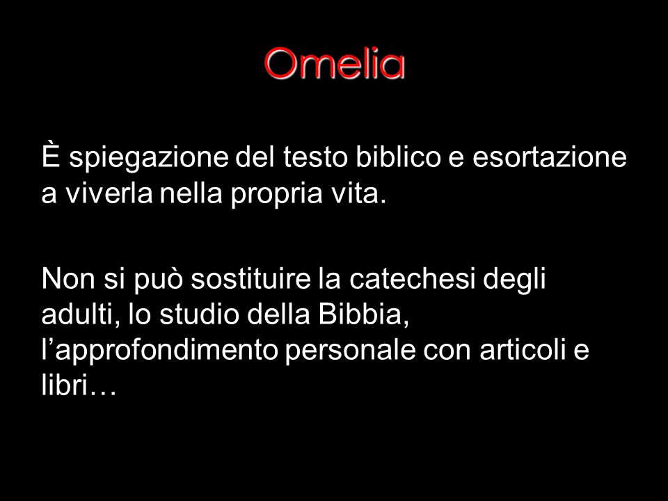 Omelia È spiegazione del testo biblico e esortazione a viverla nella propria vita.