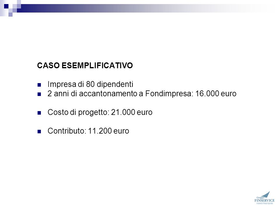 CASO ESEMPLIFICATIVO Impresa di 80 dipendenti. 2 anni di accantonamento a Fondimpresa: euro.