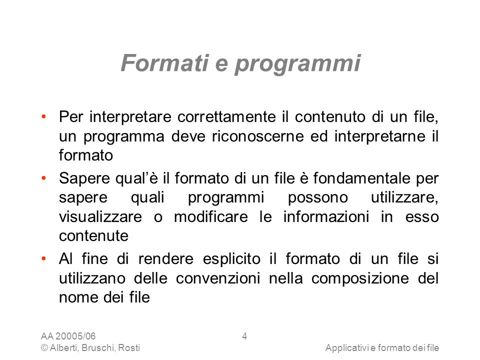 Formati e programmi Per interpretare correttamente il contenuto di un file, un programma deve riconoscerne ed interpretarne il formato.