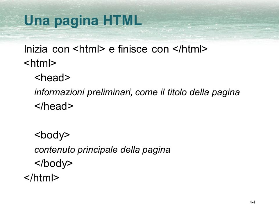 Una pagina HTML Inizia con <html> e finisce con </html>
