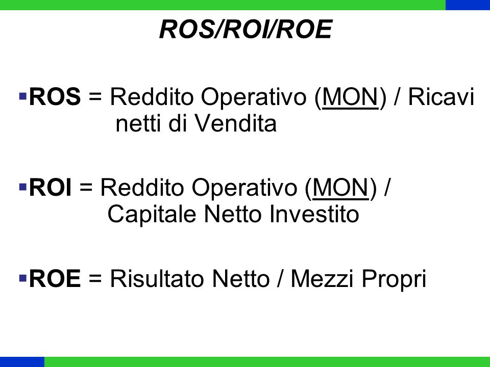 ROS/ROI/ROE ROS = Reddito Operativo (MON) / Ricavi netti di Vendita