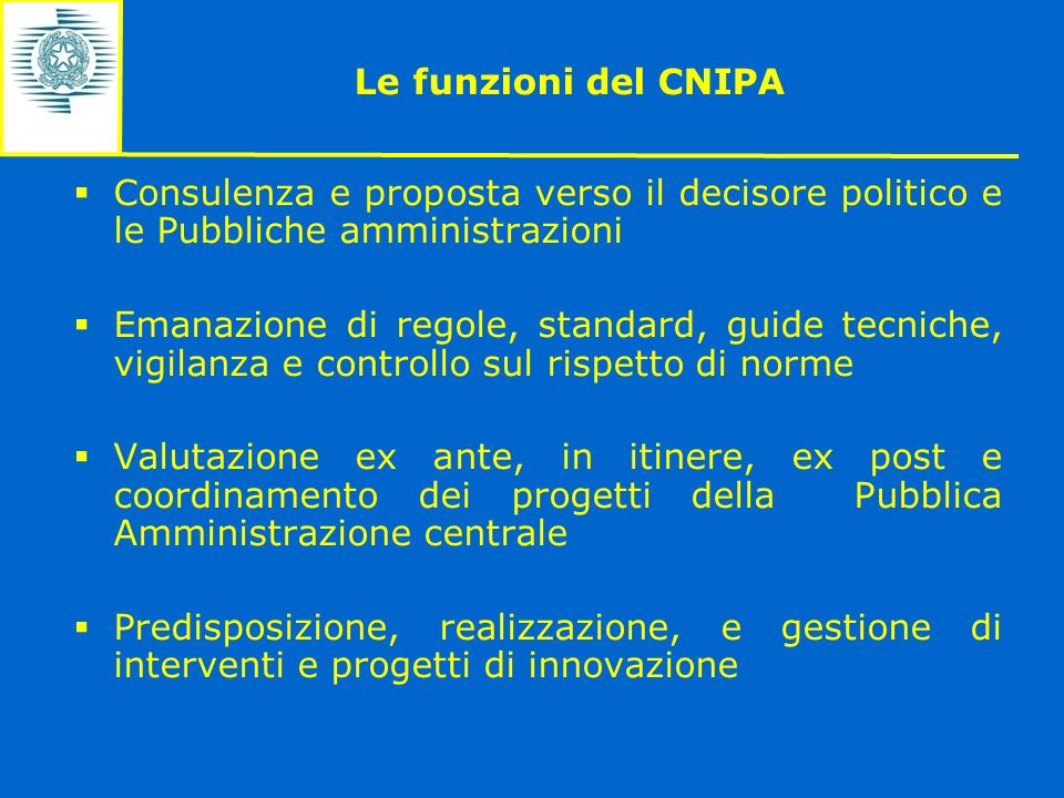 Le funzioni del CNIPA Consulenza e proposta verso il decisore politico e le Pubbliche amministrazioni.