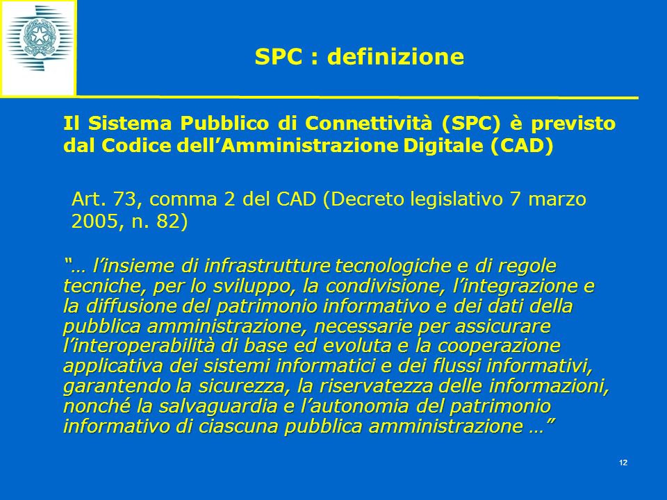 SPC : definizione Il Sistema Pubblico di Connettività (SPC) è previsto dal Codice dell’Amministrazione Digitale (CAD)