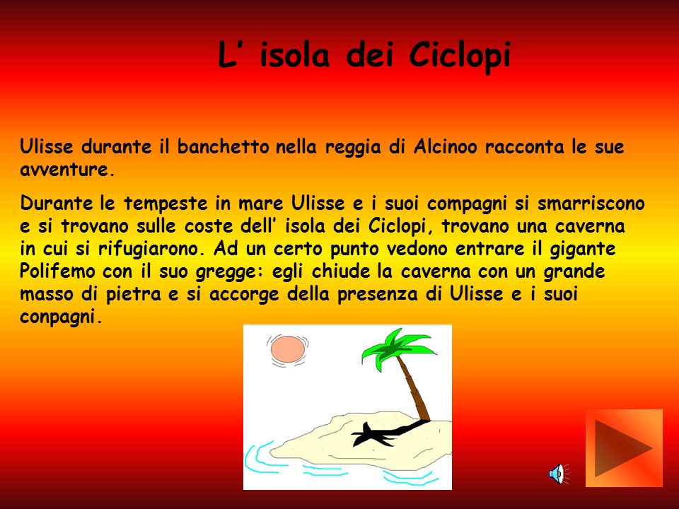 L’ isola dei Ciclopi Ulisse durante il banchetto nella reggia di Alcinoo racconta le sue avventure.
