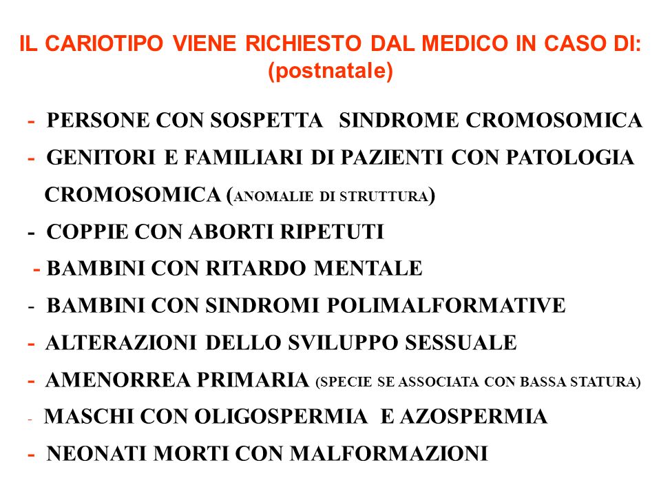 IL CARIOTIPO VIENE RICHIESTO DAL MEDICO IN CASO DI: (postnatale)