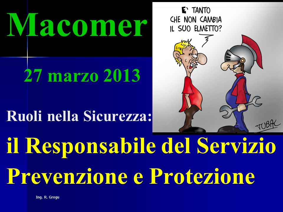 Macomer 27 marzo 2013 Ruoli nella Sicurezza: il Responsabile del Servizio Prevenzione e Protezione