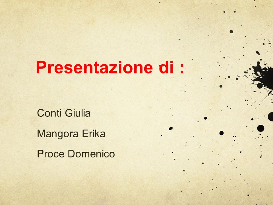 Presentazione di : Conti Giulia Mangora Erika Proce Domenico