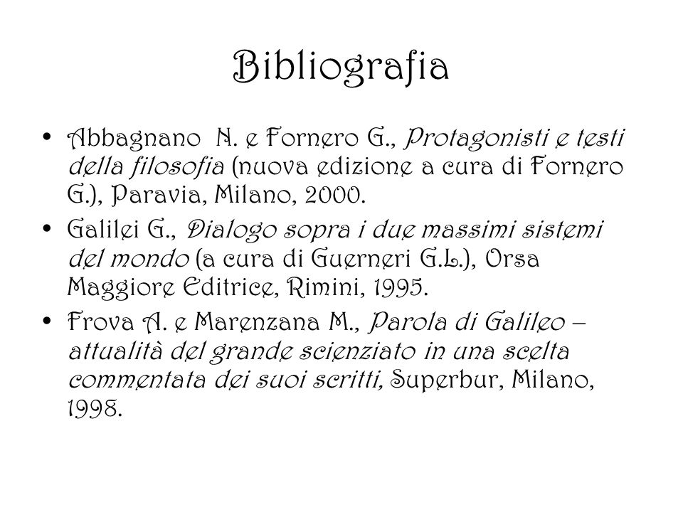 Bibliografia Abbagnano N. e Fornero G., Protagonisti e testi della filosofia (nuova edizione a cura di Fornero G.), Paravia, Milano,