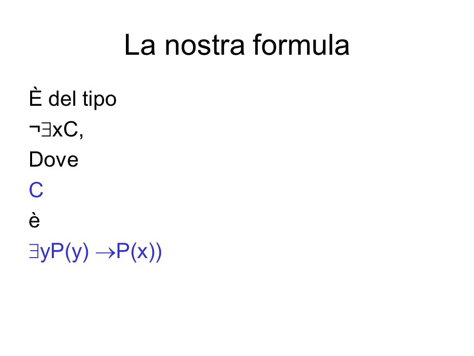 La nostra formula È del tipo ¬xC, Dove C è yP(y) P(x))