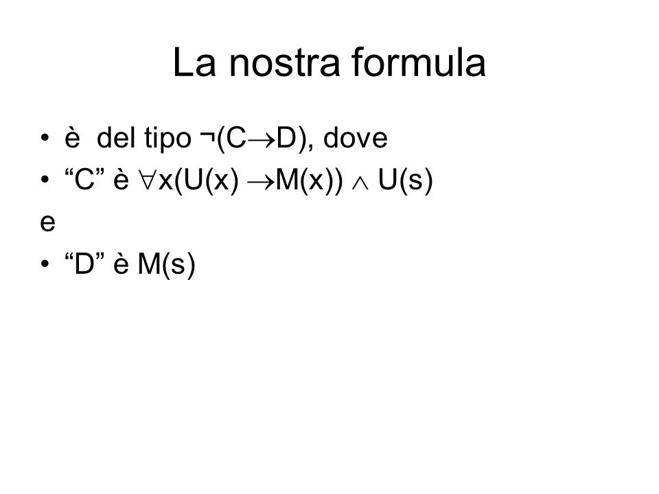 La nostra formula è del tipo ¬(CD), dove C è x(U(x) M(x))  U(s)