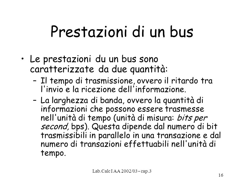 Prestazioni di un bus Le prestazioni du un bus sono caratterizzate da due quantità: